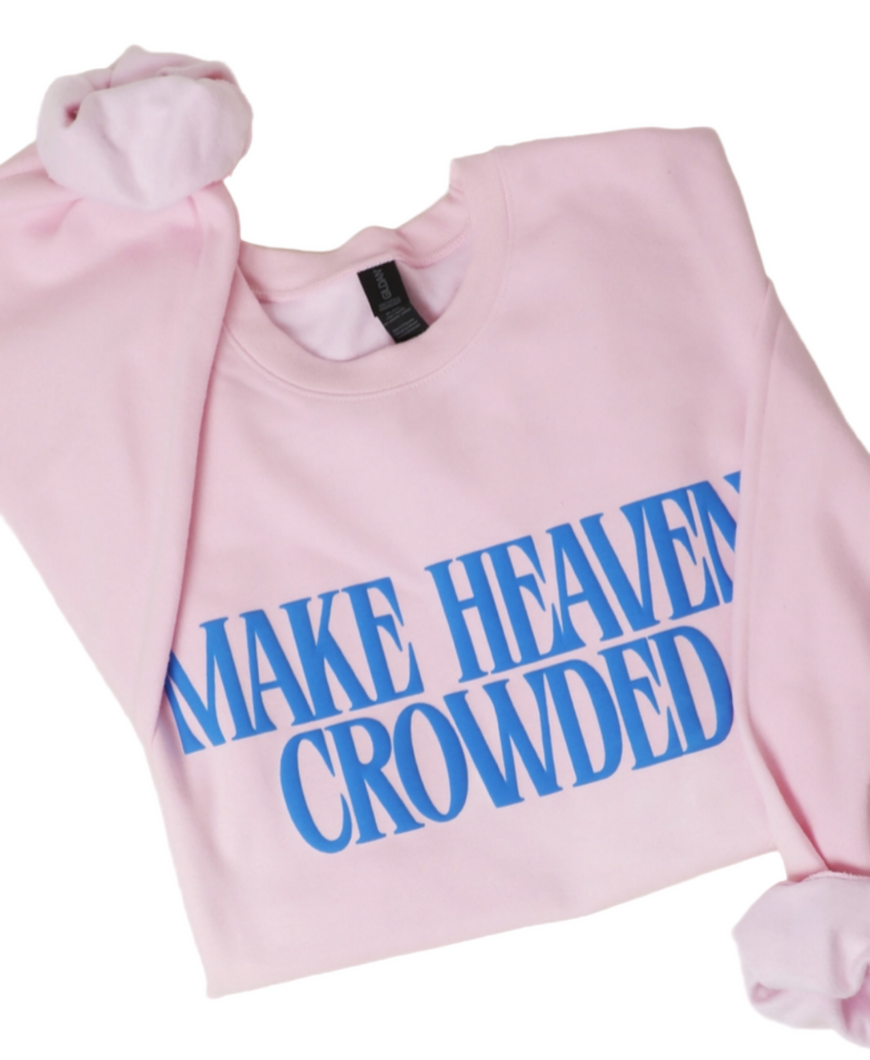 Make Heaven Crowded Sweatshirt